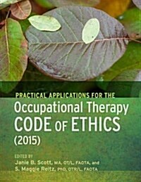 Practical Applications of the Occupational Therapy Code of Ethics (Paperback, 2 Rev ed)