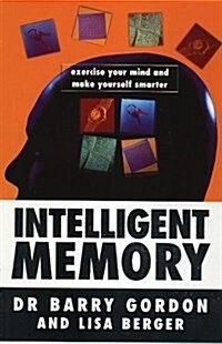 Intelligent Memory : Exercise Your Mind and Make Yourself Smarter (Paperback)