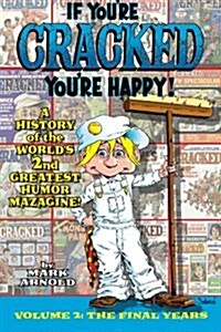 If Youre Cracked, Youre Happy: The History of Cracked Mazagine, Part Too (Paperback)