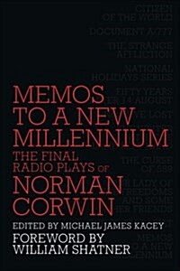 Memos to a New Millennium: The Final Radio Plays of Norman Corwin (Paperback)