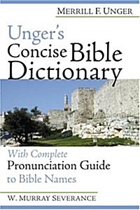 Ungers Concise Bible Dictionary: With Complete Pronunciation Guide to Bible Names (Paperback)