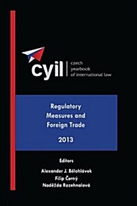 Czech Yearbook of International Law - Regulatory Measures and Foreign Trade - 2013 (Hardcover)