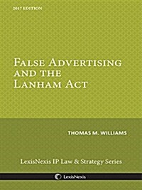 False Advertising & the Lanham Act 2017 Edition (Perfect Paperback, 2017)
