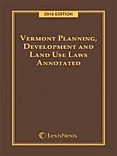 Vermont Planning, Development and Land Use Laws Annotated (Paperback, 1 volume)