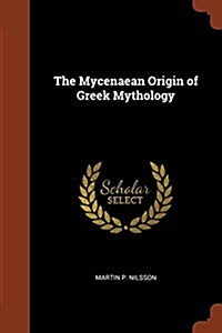 The Mycenaean Origin of Greek Mythology (Paperback)
