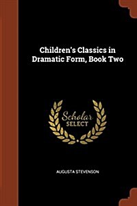 Childrens Classics in Dramatic Form, Book Two (Paperback)