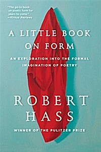 A Little Book on Form: An Exploration Into the Formal Imagination of Poetry (Paperback)