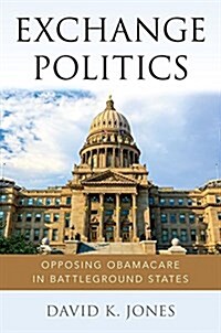 Exchange Politics: Opposing Obamacare in Battleground States (Hardcover)