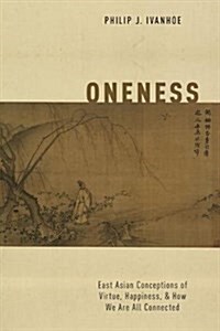 Oneness: East Asian Conceptions of Virtue, Happiness, and How We Are All Connected (Hardcover)