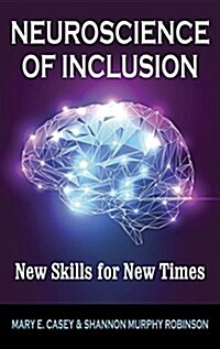 Neuroscience of Inclusion: New Skills for New Times (Hardcover)