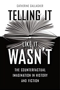 Telling It Like It Wasnt: The Counterfactual Imagination in History and Fiction (Paperback)