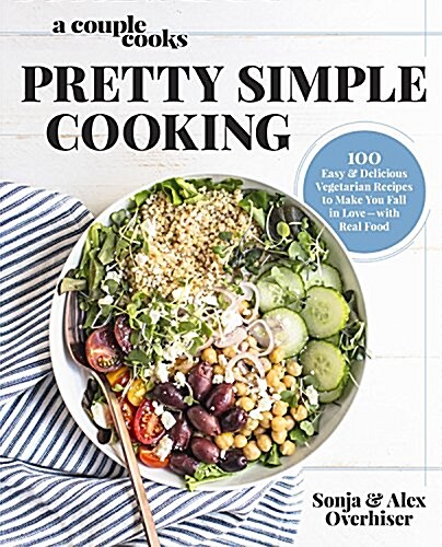 A Couple Cooks Pretty Simple Cooking: 100 Delicious Vegetarian Recipes to Make You Fall in Love with Real Food (Hardcover)