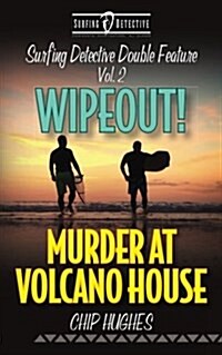 Surfing Detective Double Feature Vol. 2 - Wipeout! - Murder at Volcano House (Paperback)