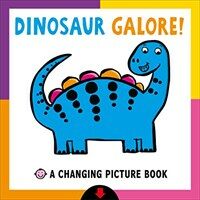 Dinosaur galore! :a changing pictures book 