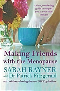 Making Friends with the Menopause: A Clear and Comforting Guide to Support You as Your Body Changes, 2018 Edition (Paperback, 2018 Incorporat)