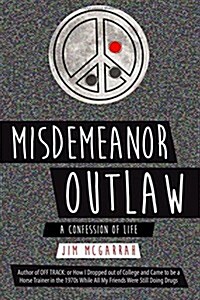 Misdemeanor Outlaw: A Confession of Life (Paperback)