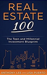 Real Estate 100: The Teen and Millennial Investment Blueprint (Paperback)