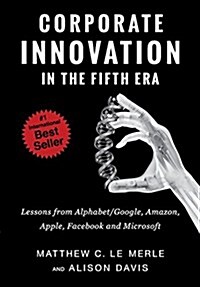 Corporate Innovation in the Fifth Era: Lessons from Alphabet/Google, Amazon, Apple, Facebook, and Microsoft (Hardcover)