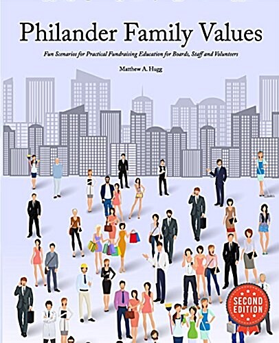Philander Family Values: Fun Scenarios for Practical Fundraising Education for Boards, Staff and Volunteers (Paperback)
