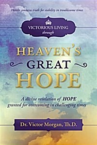 Victorious Living Through Heavens Great Hope (Paperback)