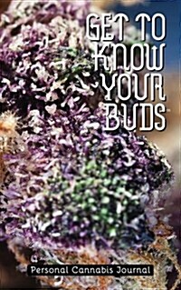 Get to Know Your Buds: Personal Cannabis Journal - Vol 1 (Paperback)