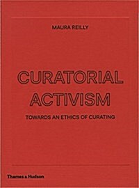 Curatorial Activism : Towards an Ethics of Curating (Hardcover)