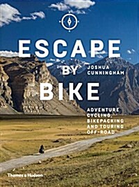 Escape by Bike : Adventure Cycling, Bikepacking and Touring Off-Road (Hardcover)