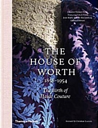 The House of Worth, 1858-1954 : The Birth of Haute Couture (Hardcover)