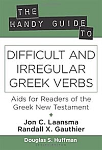 The Handy Guide to Difficult and Irregular Greek Verbs: AIDS for Readers of the Greek New Testament (Paperback)
