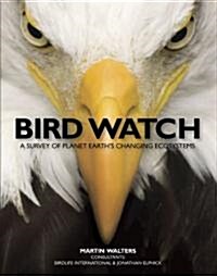 Bird Watch: A Survey of Planet Earths Changing Ecosystems (Hardcover)