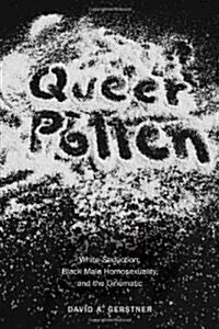 Queer Pollen: White Seduction, Black Male Homosexuality, and the Cinematic (Paperback)