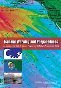 Tsunami Warning and Preparedness: An Assessment of the U.S. Tsunami Program and the Nations Preparedness Efforts (Paperback)