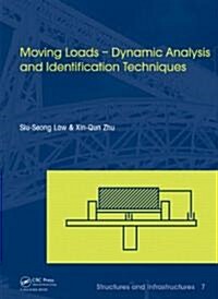 Moving Loads - Dynamic Analysis and Identification Techniques : Structures and Infrastructures Book Series, Vol. 8 (Hardcover)