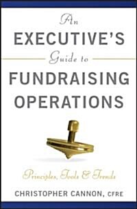 An Executives Guide to Fundraising Operations: Principles, Tools, and Trends (Hardcover)