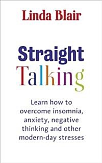 Straight Talking : Learn to Overcome Insomnia, Anxiety, Negative Thinking and Other Modern Day Stresses (Paperback)