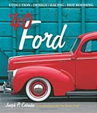 40 Ford: Evolution, Design, Racing, Hot Rodding (Hardcover)
