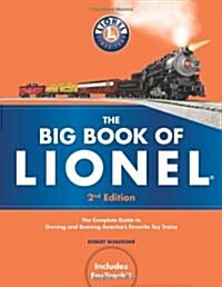 The Big Book of Lionel: The Complete Guide to Owning and Running Americas Favorite Toy Trains, Second Edition (Paperback, 2, Revised)