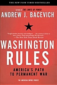 Washington Rules: Americas Path to Permanent War (Paperback)