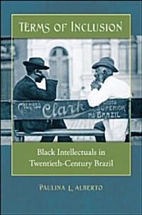 Terms of Inclusion: Black Intellectuals in Twentieth-Century Brazil (Paperback)