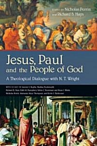 Jesus, Paul and the People of God: A Theological Dialogue with N. T. Wright (Paperback)