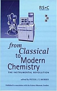 From Classical to Modern Chemistry : The Instrumental Revolution (Hardcover)