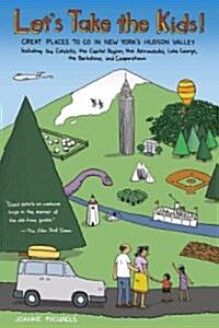 Lets Take the Kids!: Great Places to Go in New Yorks Hudson Valley (Paperback, 4)
