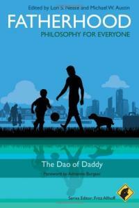 Fatherhood - philosophy for everyone : the Dao of daddy