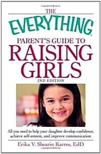 The Everything Parents Guide to Raising Girls (Paperback, 2nd)