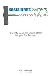 Restaurant Owners Uncorked: Twenty Owners Share Their Recipes for Success (Paperback)