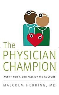 The Physician Champion: Agent for a Compassionate Culture (Paperback)
