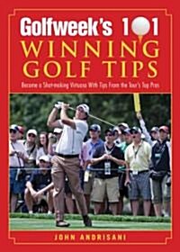 Golfweeks 101 Winning Golf Tips: Become a Shot-Making Virtuoso with Tips from the Tours Top Pros (Paperback, 2)