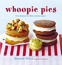 Whoopie Pies: Fun Recipes for Filled Cookie Cakes (Hardcover)