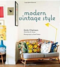 Modern Vintage Style : Using Vintage Pieces in the Contemporary Home (Hardcover)