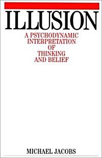 Illusion - A Psychodynamic Interpretation of Thinking and Belief (Paperback)